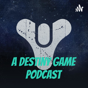 A destiny game podcast