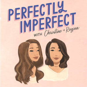 Perfectly Imperfect with Christine and Regina