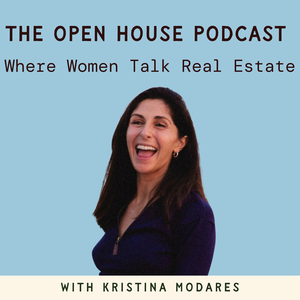 The Open House Podcast: Where Women Talk Real Estate