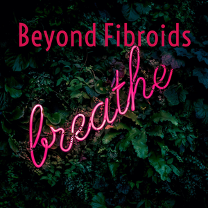Beyond Fibroids 🙄