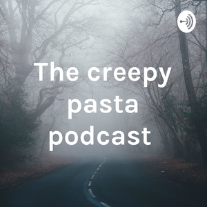 The creepy pasta podcast 