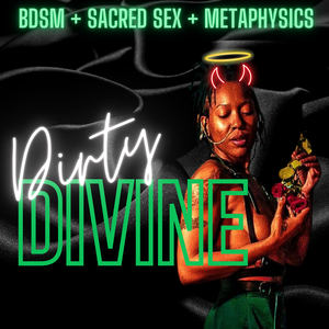 Dirty Divine: BDSM &amp; Sacred Sex 