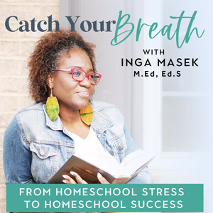 CATCH YOUR BREATH with Inga - Homeschool Moms | Manage Stress | Beat Burnout I Holistic Wellbeing I Freedom and Fulfillment in Homeschool and Life