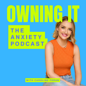 Owning It: The Anxiety Podcast